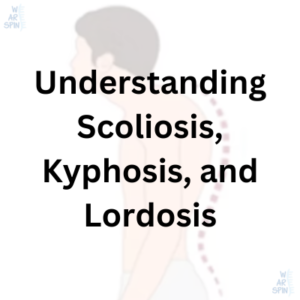 Understanding Scoliosis, Kyphosis, and Lordosis: Common Spinal Conditions